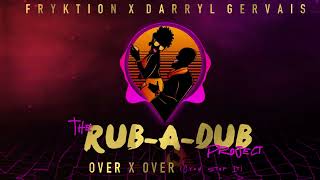 Darryl Gervais x Fryktion  Over x Over The RubADub Project [upl. by Judye317]