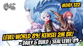 World Level 89 Kensei 2m BR Daily amp Build Seal Level 89  Day 122  Draconia Saga Sea [upl. by Llerrehs]