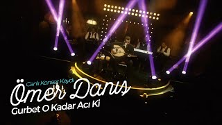 Ömer Danış  Gurbet O Kadar Acı Ki Canlı Konser Kaydı [upl. by Emmalynn]