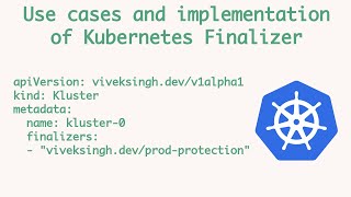 What are Kubernetes Finalizers  Implementing Kubernetes finalizer for a resource [upl. by Anna-Diana139]