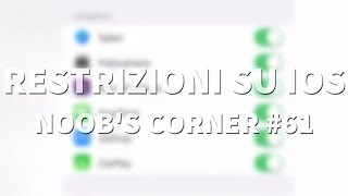 Gestire le restrizioni di iOS  Noobs Corner 61 [upl. by Kcira704]