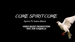 COME SPIRIT COME  Lyrics by Fr Isaias Ginson Music Video by Doc Joe Coquilla [upl. by Wiener13]