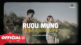 Rượu Mừng Hóa Người Dưng Lofi Chill  TLong  HHD Lofi Mix  1 Hour Version Official [upl. by Abbot140]