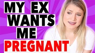 MY EX WANTS TO GET ME PREGNANT RANTSTORYTIME [upl. by Compte131]