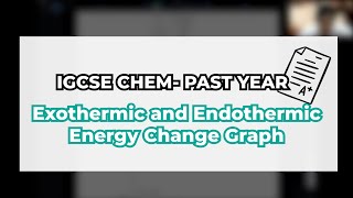 IGCSE CHEMISTRY  Endothermic and Exothermic Energy Change Graph  Past Year Question [upl. by O'Connor]