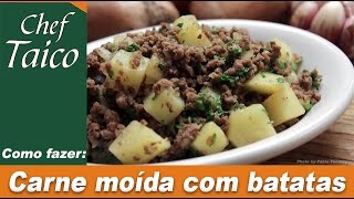 Carne moída com batata  Chef Taico [upl. by Carolee]