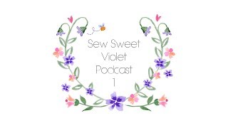 Sew Sweet Violet Podcast Episode 1  Saved by socks [upl. by Faletti]