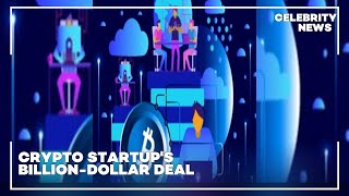 Crypto Startups Billion Dollar Deal [upl. by Mukund]