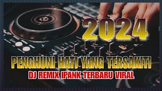 DJ PENGHUNI HATI YANG TERSAKITI IPANK amp FAUZANA FULL BASS REMIX TERBARU 2024 VIRAL [upl. by Eniagrom]