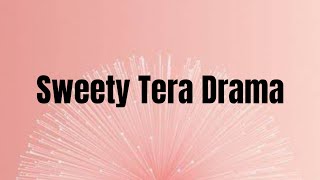 Sweety Tera Drama  Lyrics  Bareilly Ki Barfi  Kriti Sanon Ayushmann Rajkummar  Tanishk  Pawni [upl. by Adnac]