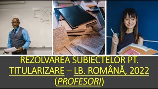 Rezolvarea subiectelor pt titularizarelb română profesori 2022LITERATURĂ GRAMATICĂ METODICĂ [upl. by Spense]