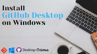 How to install GitHub Desktop on Windows 1011 [upl. by Oicor]