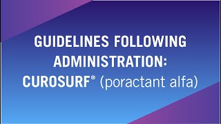 Guidelines Following Administration CUROSURF® poractant alfa [upl. by Arod495]