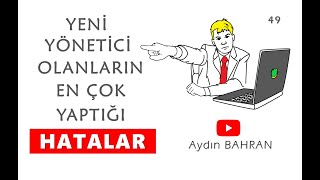 Yeni Yönetici Olanların En Çok Yaptığı HATALAR [upl. by Odnama431]