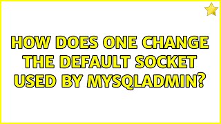 How does one change the default socket used by mysqladmin 2 Solutions [upl. by Bolanger859]