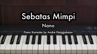 Sebatas Mimpi  Nano  Piano Karaoke by Andre Panggabean [upl. by Acirederf18]