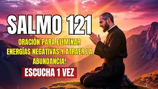 SALMO 121 ¡ORACIÓN PARA ELIMINAR ENERGÍAS NEGATIVAS Y ATRAER LA ABUNDANCIA [upl. by Sisenej]