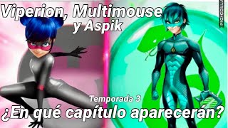 ¡¿En QUÉ CAPÍTULO APARECERÁ VIPERION MULTIMOUSE y ASPIK  Miraculous Ladybug Temporada 3 [upl. by Greabe]