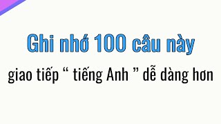 Ghi nhớ 100 câu tiếng Anh dùng giao tiếp hàng ngày [upl. by Ramraj581]