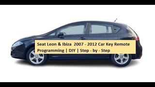 How To Programme Car Key Remote For Seat Leon amp Ibiza 2007  2012  DIY  Step  by  Step [upl. by Namhcan]