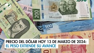 Precio del dólar hoy 13 de marzo de 2024 El peso extiende su avance [upl. by Quartis381]