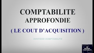 LE COÛT DACQUISITION  la Comptabilité approfondie [upl. by Dnalrah]