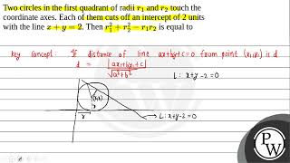 Two circles in the first quadrant of radii \r1\ and \r2\ touch the coordinate axes Each o [upl. by Egdirdle578]