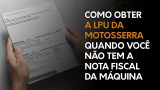 Como obter a LPU da motosserra quando você não tem a nota fiscal da máquina [upl. by Hahsia]