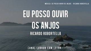 Eu Posso Ouvir os Anjos  Ricardo Robortella com Letra [upl. by Notsej]