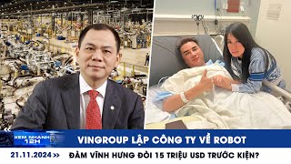 XEM NHANH 12H ngày 2111 Vingroup lập công ty về robot  Đàm Vĩnh Hưng đòi 15 triệu USD trước kiện [upl. by Travis]