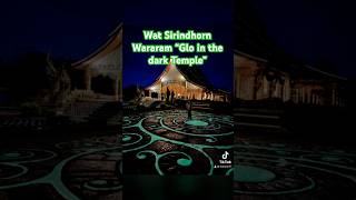 Wat Sirindhorn Wararam “Glo in the dark Temple” [upl. by Hgieleak416]