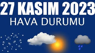 27 Kasım 2023 Hava Durumu Tüm İllerin Hava Durumu [upl. by Yerhcaz]