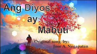 Ang Diyos ay Mabuti  Jose A Negapatan  Lyrics [upl. by Sahcnip726]