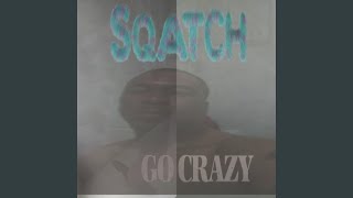 Sqatch GO Crazy [upl. by Kevyn]