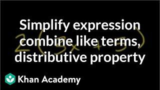 How to simplify an expression by combining like terms and the distributive property  Khan Academy [upl. by Hermon]