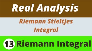 13 Riemann Integrals  Riemann Stieltjes Integrals  Real Analysis [upl. by Edlihtam488]