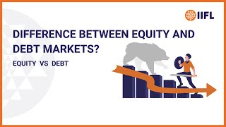 Difference Between Equity and Debt Markets  Equity vs Debt  Knowledge Center  IIFL Securities [upl. by Llennyl]