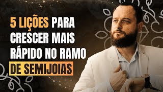 5 MANEIRAS para CRESCER mais RÃPIDO no ramo de SEMIJOIAS [upl. by Rayburn]