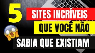 🔴 5 Sites Incríveis que Você NÃO Sabia que Existiam [upl. by Aisauqal]