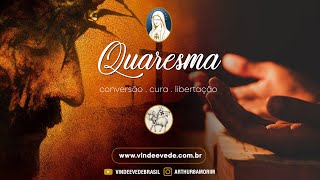 1º QUARESMA de Conversão Cura e Libertação [upl. by Kletter]