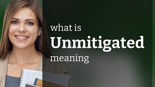 Unmitigated • UNMITIGATED meaning [upl. by Eissoj958]