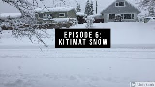 Episode 6 Kitimat Snow [upl. by Shirleen203]