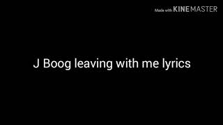 J BoogLeaving with me Lyrics [upl. by Eissim452]