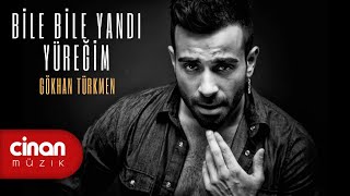 Gökhan Türkmen  Bile Bile Yandı Yüreğim [upl. by Evaleen38]