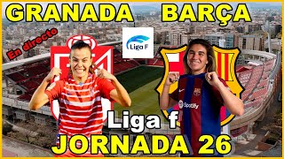 GRANADA VS FC BARCELONA FEMENINO  EN DIRECTO🎙️ LIGA F  JORNADA 26 [upl. by Spurgeon475]