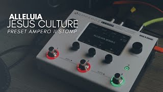 ALLELUIA  JESUS CULTURE  PRESET FREE AMPERO II STOMP [upl. by Enyamrahs]