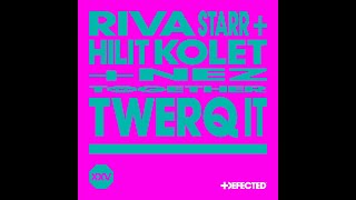 Riva Starr Hilit Kolet Nez  Twerq It Extended Mix [upl. by Sill]