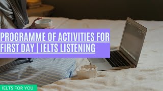 Programme of Activities for First Day  IELTS Listening with Answers [upl. by Yttocs]