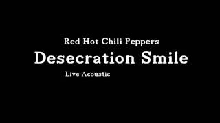 Red Hot Chili Peppers  Desecration Smile  Live Acoustic [upl. by Ushijima12]