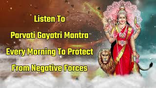 Listen To Parvati Gayatri Mantra Every Morning To Protect From Negative Forces [upl. by Leandre153]